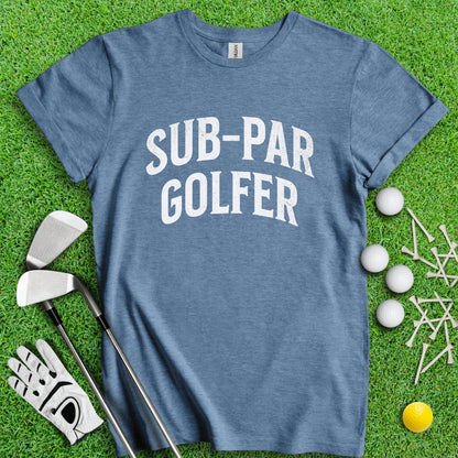 Sub - Par Golfer T - Shirt - TeeHee Golf Gear