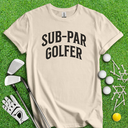 Sub - Par Golfer T - Shirt - TeeHee Golf Gear