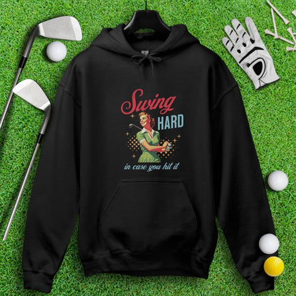 Swing Hard In Case You Hit It Hoodie - TeeHee Golf Gear