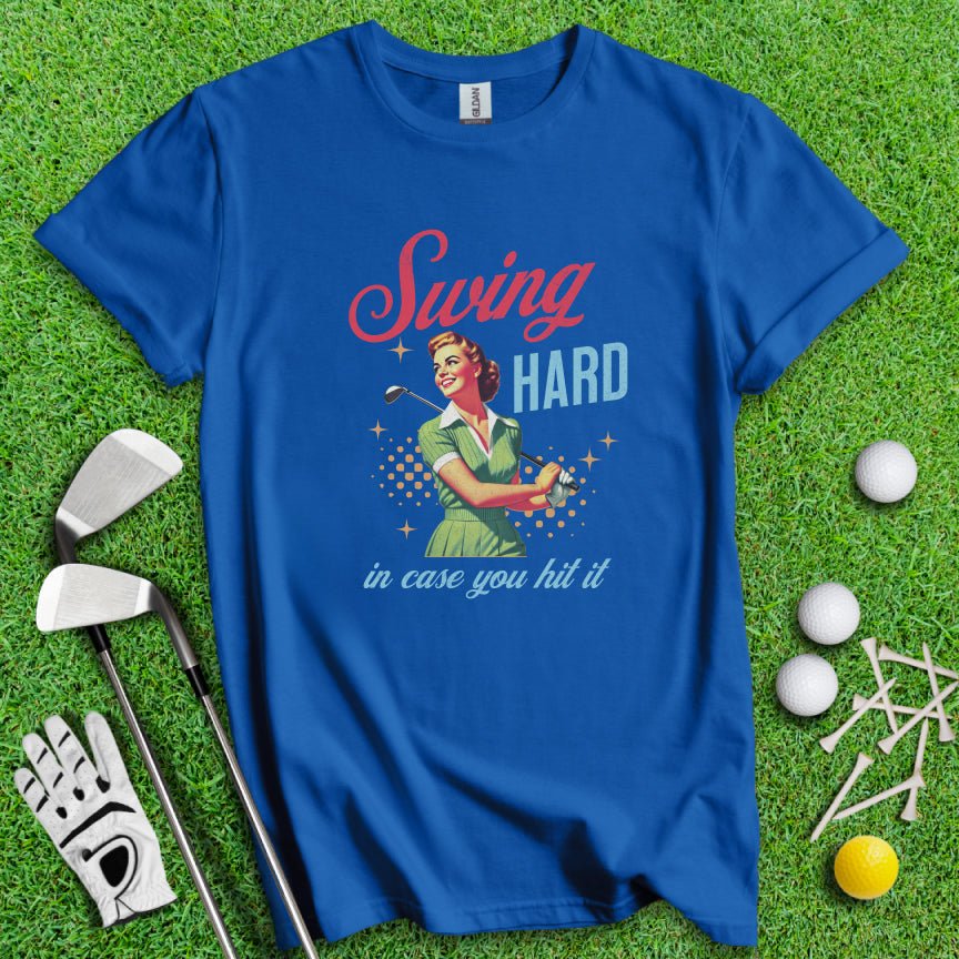 Swing Hard In Case You Hit It T-shirt - TeeHee Golf Gear