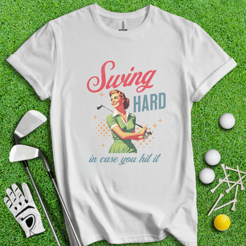 Swing Hard In Case You Hit It T-shirt - TeeHee Golf Gear