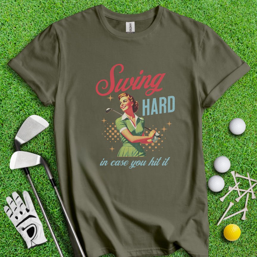 Swing Hard In Case You Hit It T-shirt - TeeHee Golf Gear