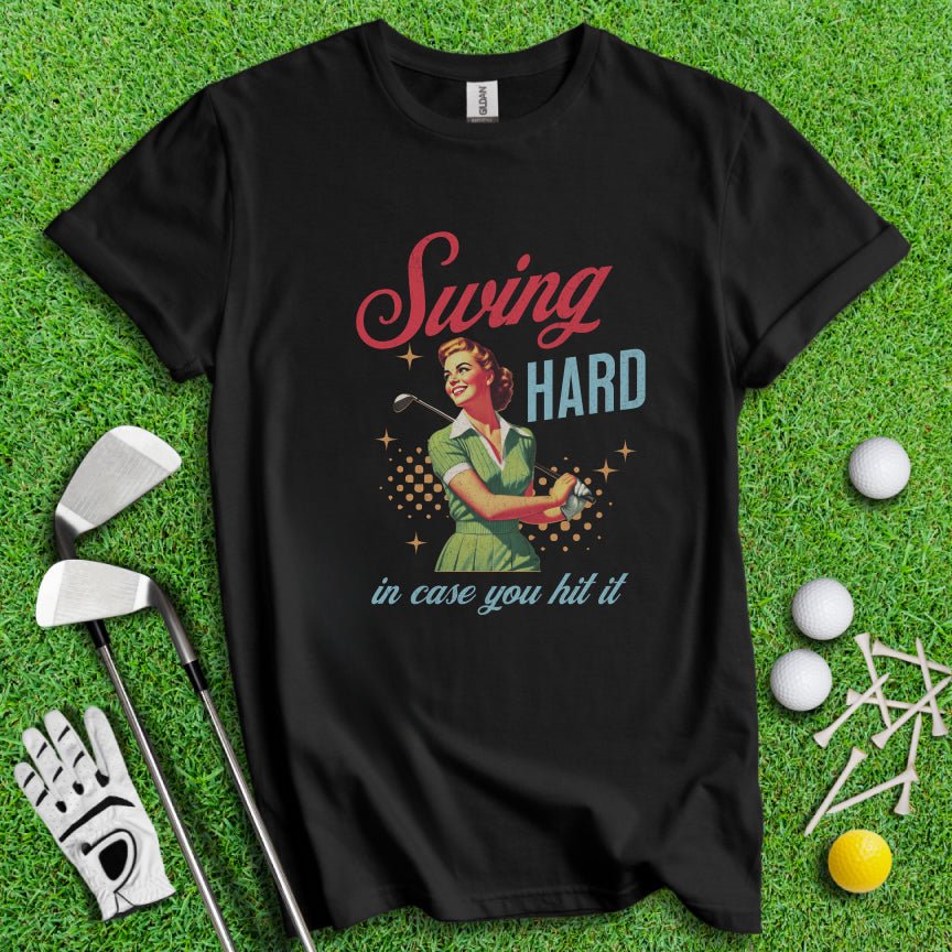 Swing Hard In Case You Hit It T-shirt - TeeHee Golf Gear