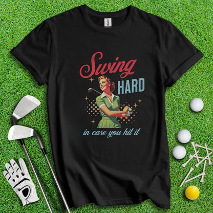 Swing Hard In Case You Hit It T-shirt - TeeHee Golf Gear