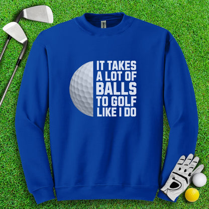 Takes A Lot Of Balls To Golf Like I Do Crewneck - TeeHee Golf Gear