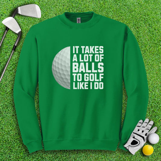 Takes A Lot Of Balls To Golf Like I Do Crewneck - TeeHee Golf Gear