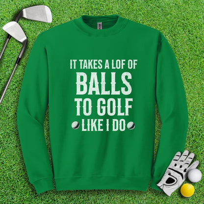 Takes A Lot Of Balls To Golf Like I Do Crewneck - TeeHee Golf Gear