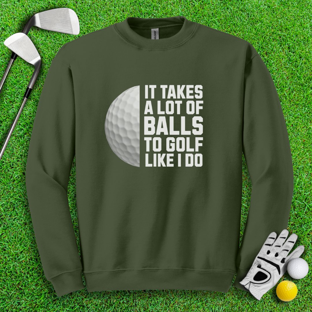 Takes A Lot Of Balls To Golf Like I Do Crewneck - TeeHee Golf Gear