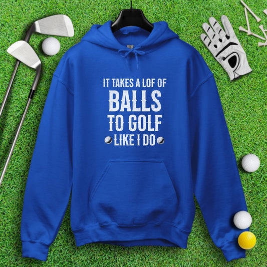 Takes A Lot Of Balls To Golf Like I Do Hoodie - TeeHee Golf Gear