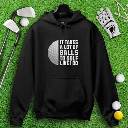 Takes A Lot Of Balls To Golf Like I Do Hoodie - TeeHee Golf Gear