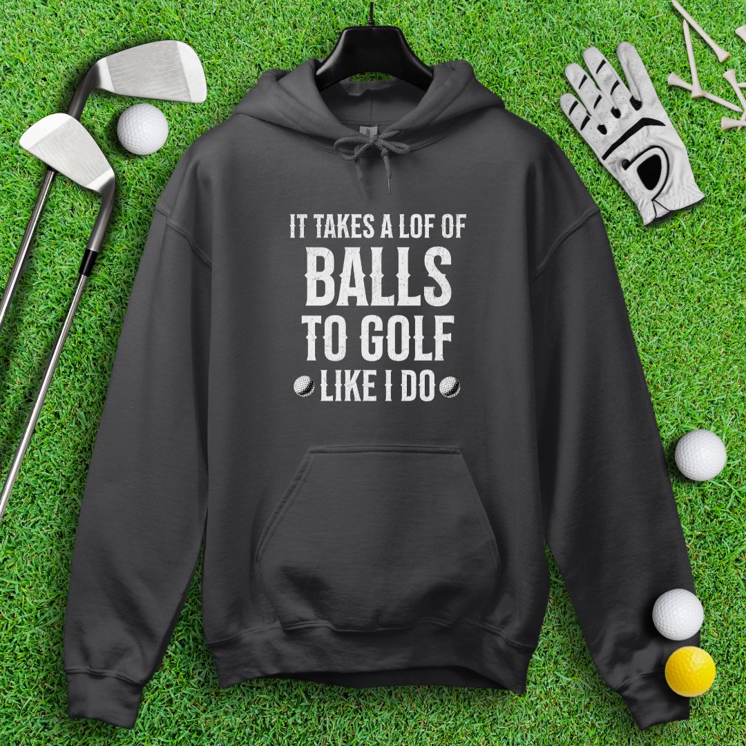 Takes A Lot Of Balls To Golf Like I Do Hoodie - TeeHee Golf Gear