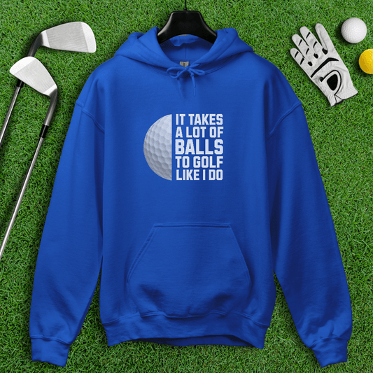 Takes A Lot Of Balls To Golf Like I Do Hoodie - TeeHee Golf Gear