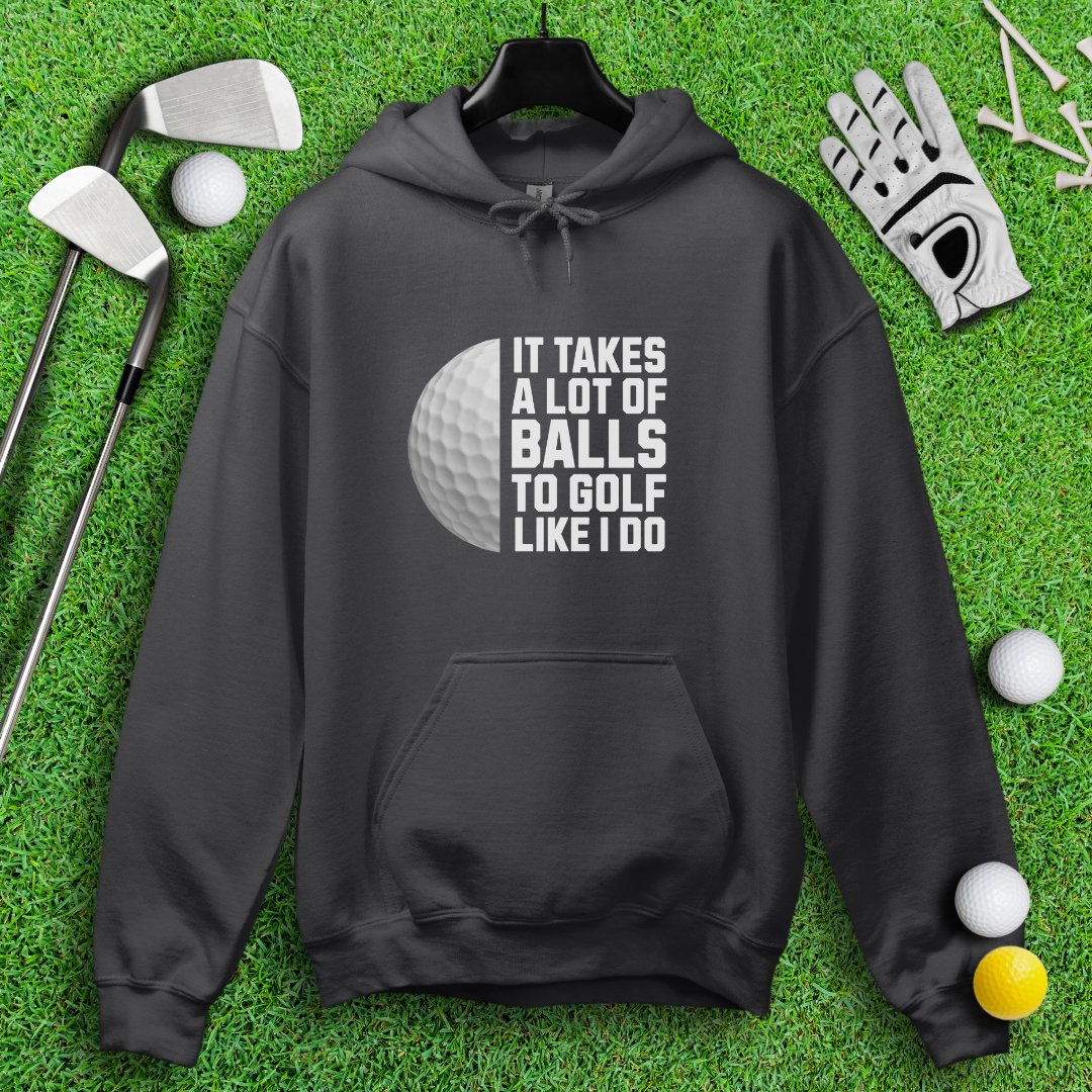 Takes A Lot Of Balls To Golf Like I Do Hoodie - TeeHee Golf Gear