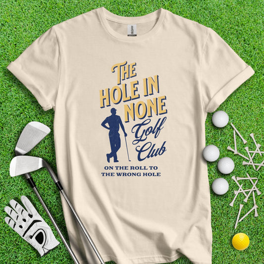 The Hole In None Golf Club T - Shirt - TeeHee Golf Gear