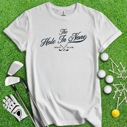 The Hole In None Golf Club T - Shirt - TeeHee Golf Gear