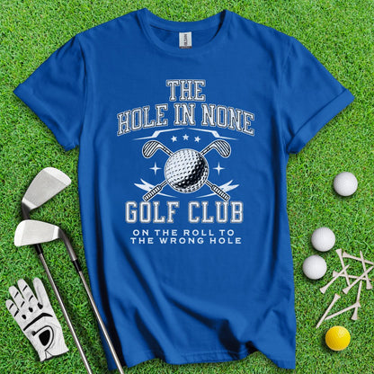 The Hole In None Golf Club T-Shirt - TeeHee Golf Gear
