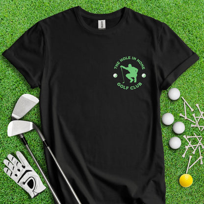 The Hole In None Golf Club T - Shirt - TeeHee Golf Gear