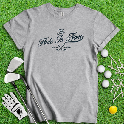 The Hole In None Golf Club T - Shirt - TeeHee Golf Gear