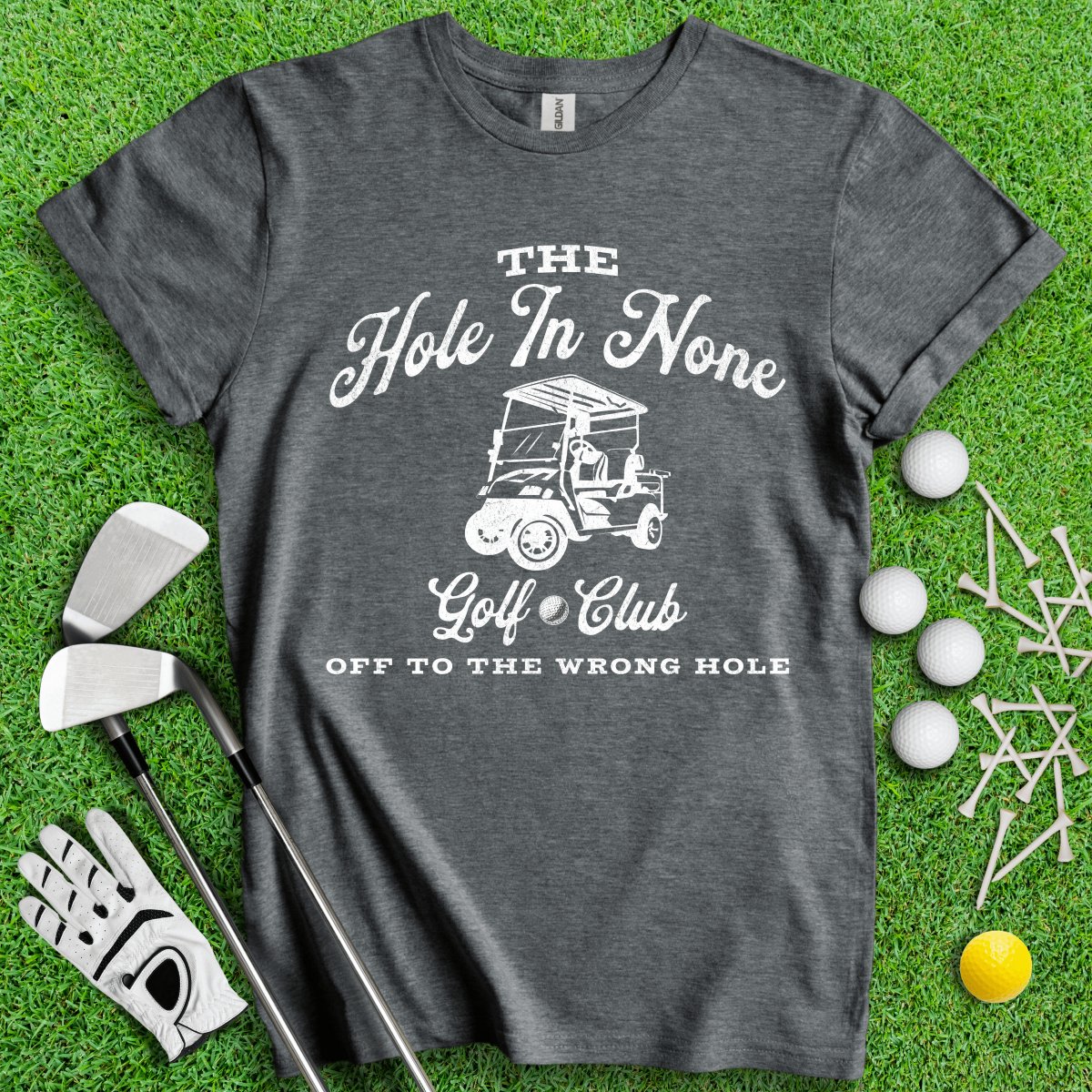 The Hole In None Golf Club T - Shirt - TeeHee Golf Gear