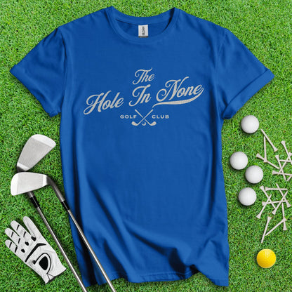 The Hole In None Golf Club T - Shirt - TeeHee Golf Gear