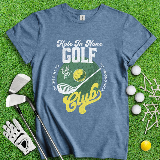 The Hole In None Golf Club T - Shirt - TeeHee Golf Gear