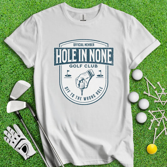 The Hole In None Golf Club T - Shirt - TeeHee Golf Gear