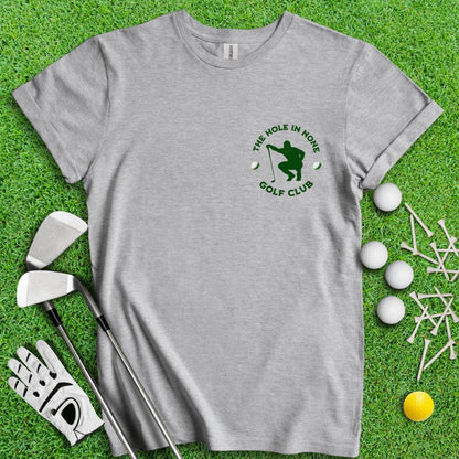 The Hole In None Golf Club T - Shirt - TeeHee Golf Gear