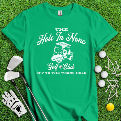 The Hole In None Golf Club T - Shirt - TeeHee Golf Gear