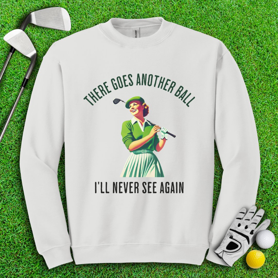 There Goes Another Ball I'll Never Seen Crewneck - TeeHee Golf Gear