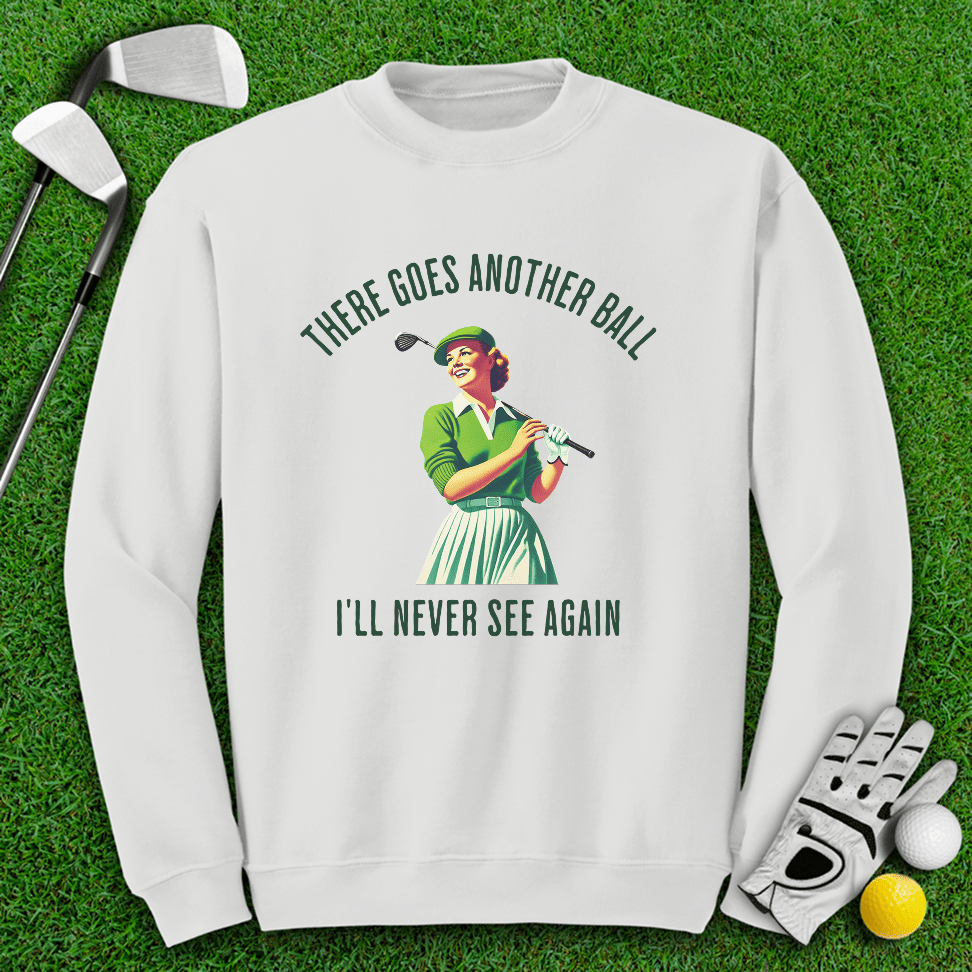 There Goes Another Ball I'll Never Seen Crewneck - TeeHee Golf Gear