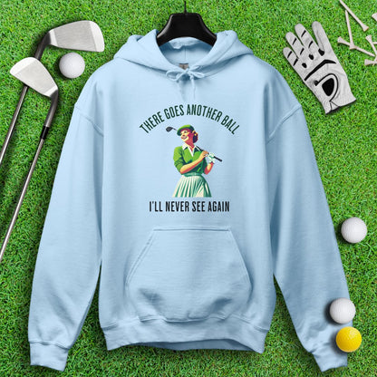 There Goes Another Ball I'll Never Seen Hoodie - TeeHee Golf Gear