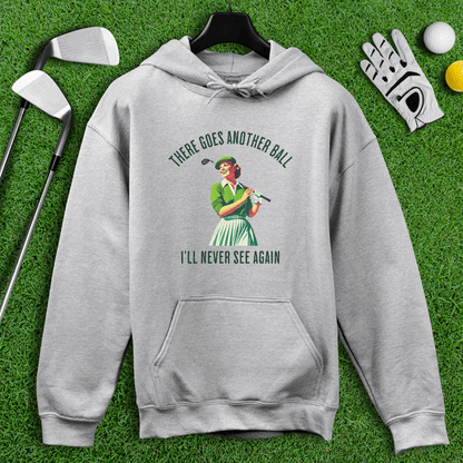 There Goes Another Ball I'll Never Seen Hoodie - TeeHee Golf Gear