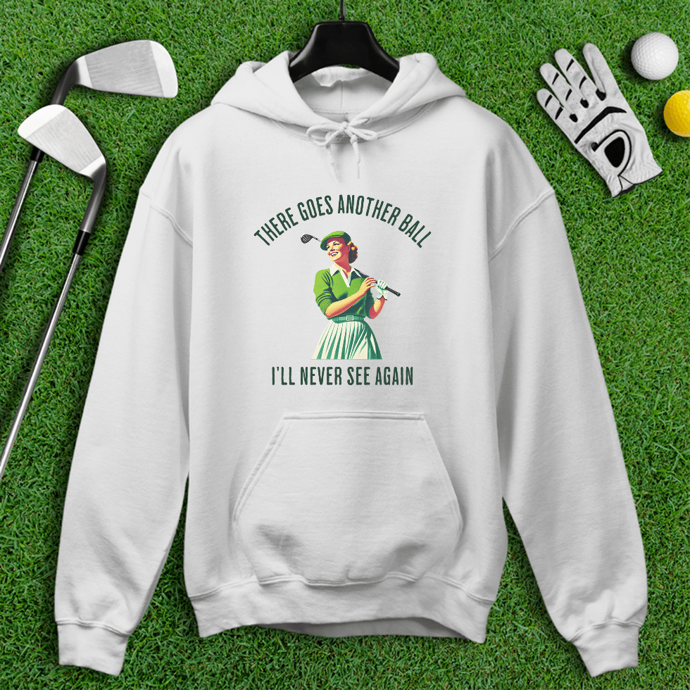 There Goes Another Ball I'll Never Seen Hoodie - TeeHee Golf Gear