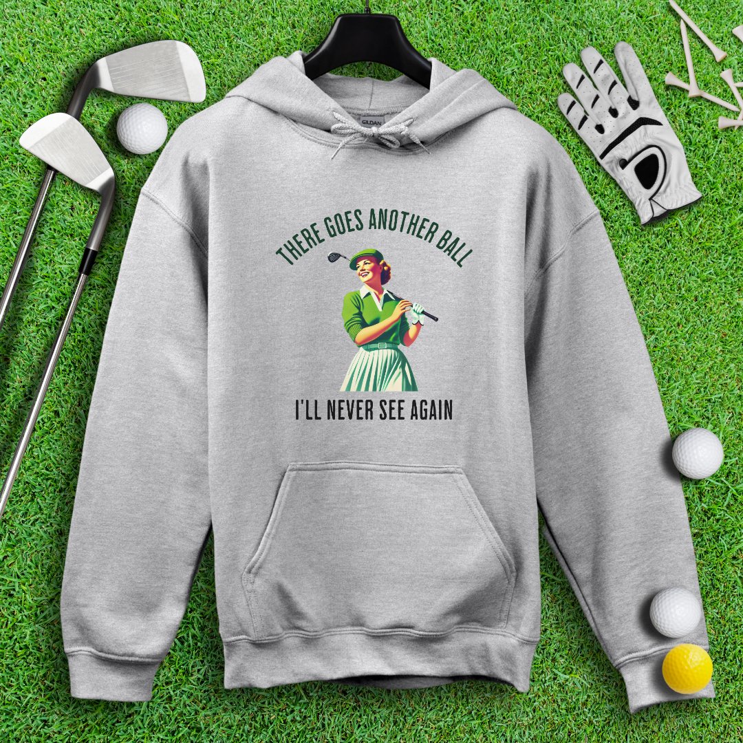 There Goes Another Ball I'll Never Seen Hoodie - TeeHee Golf Gear