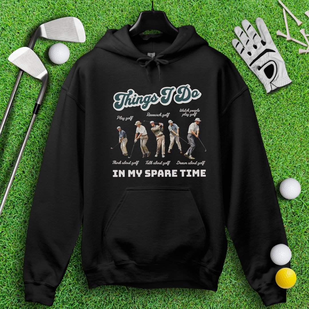 Things I Do In My Spare Time Hoodie - TeeHee Golf Gear