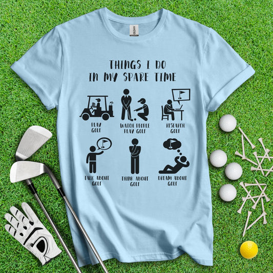 Things I Do In My Spare Time T - Shirt - TeeHee Golf Gear