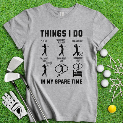 Things I Do In My Spare Time T - Shirt - TeeHee Golf Gear