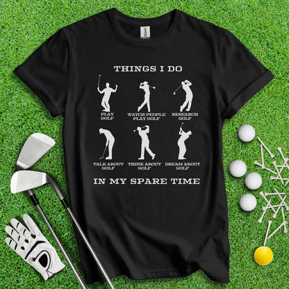 Things I Do In My Spare Time T - Shirt - TeeHee Golf Gear