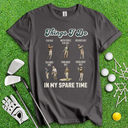 Things I Do In My Spare Time T - Shirt - TeeHee Golf Gear