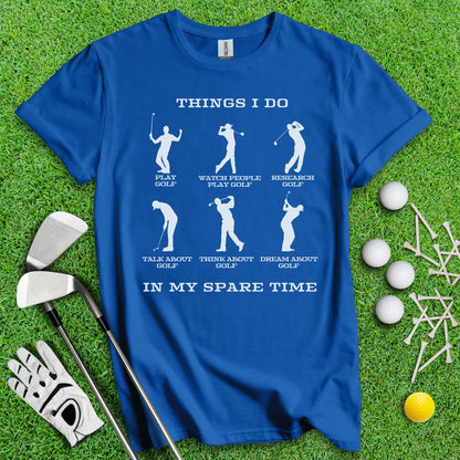 Things I Do In My Spare Time T - Shirt - TeeHee Golf Gear