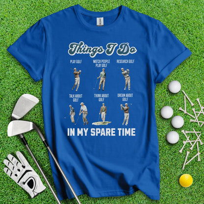 Things I Do In My Spare Time T - Shirt - TeeHee Golf Gear