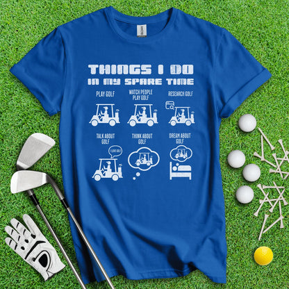 Things I Do In My Spare Time T - Shirt - TeeHee Golf Gear