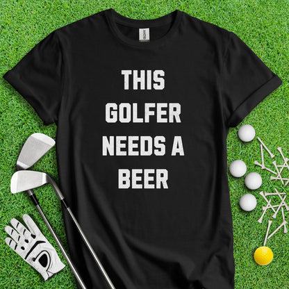 This Golfer Needs A Beer T - Shirt - TeeHee Golf Gear