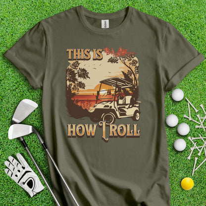 This Is How I Roll T - Shirt - TeeHee Golf Gear