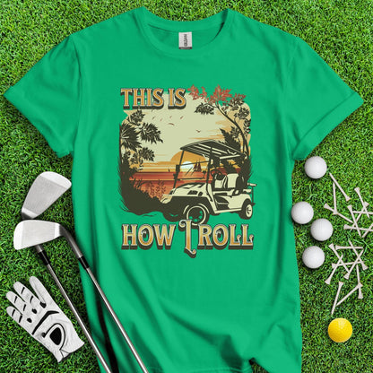 This Is How I Roll T - Shirt - TeeHee Golf Gear