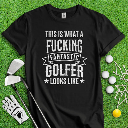 This Is What A Freaking Fantastic Golfer Looks Like Funny Golf T - Shirt - TeeHee Golf Gear