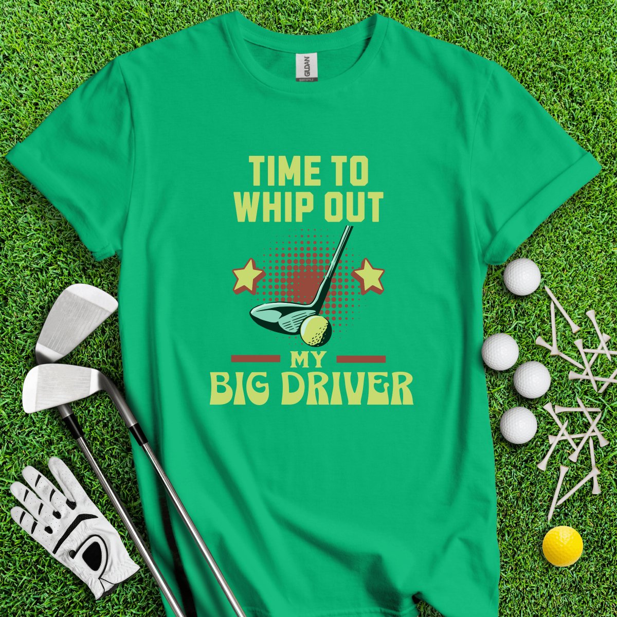 Time to Whip Out My Big Driver T - Shirt - TeeHee Golf Gear