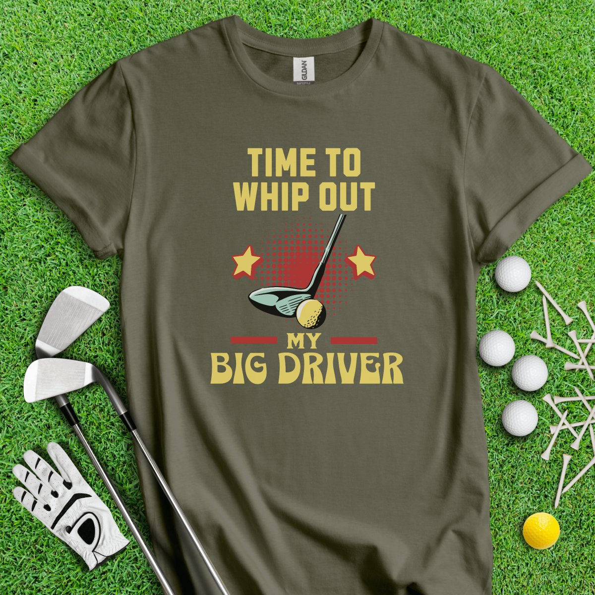 Time to Whip Out My Big Driver T - Shirt - TeeHee Golf Gear