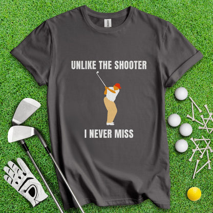 Unlike The Shooter, I Never Miss Trump T - Shirt - TeeHee Golf Gear