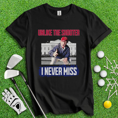 Unlike The Shooter, I Never Miss Trump T - Shirt - TeeHee Golf Gear